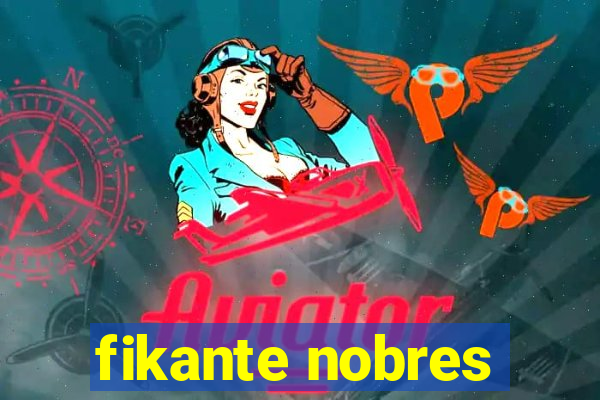 fikante nobres